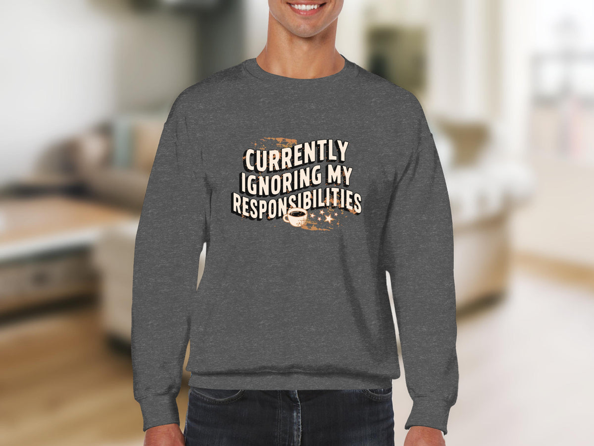 Dark gray sweatshirt with "Currently Ignoring My Responsibilities" text and coffee cup.