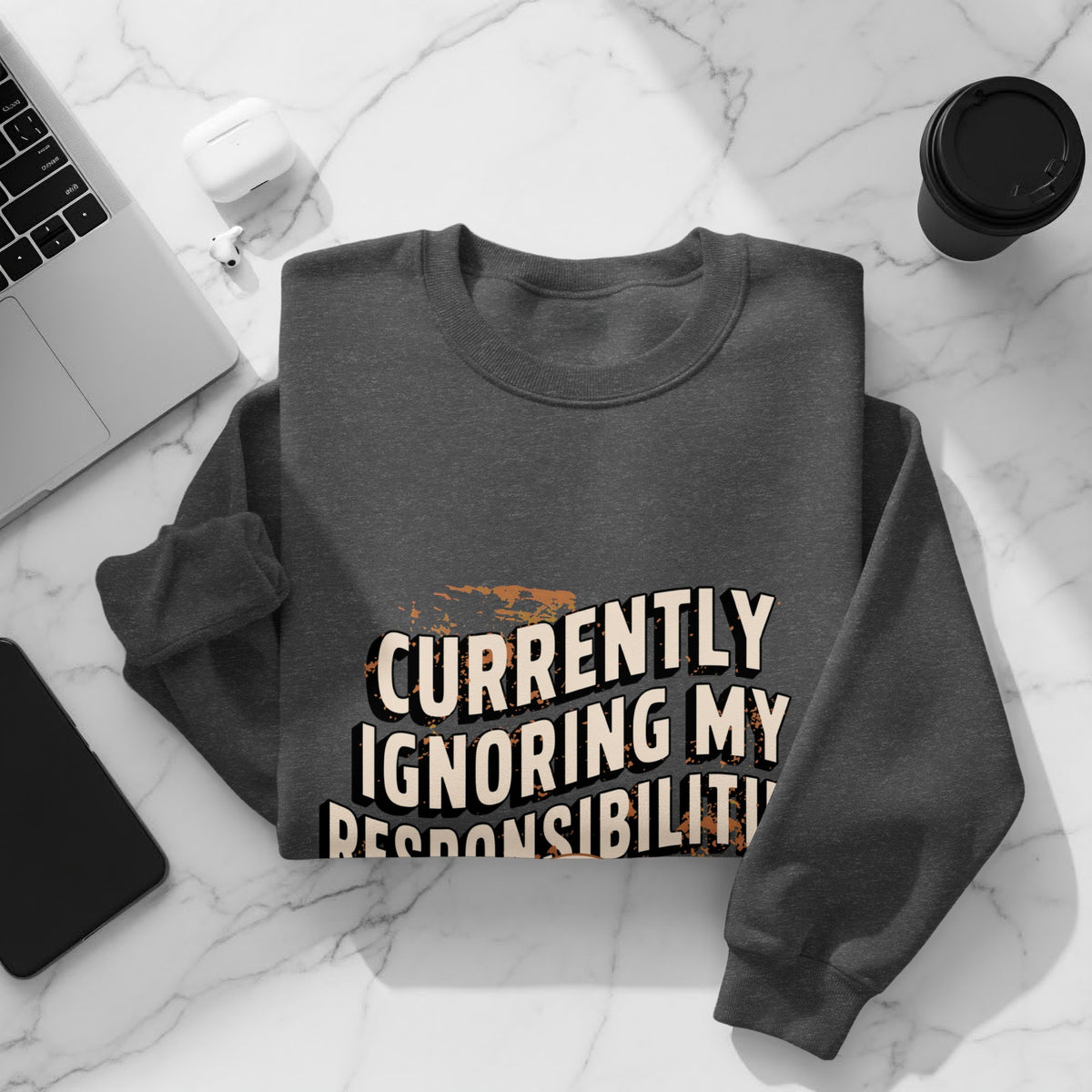 Dark grey sweatshirt with "Currently Ignoring My Responsibility" text.