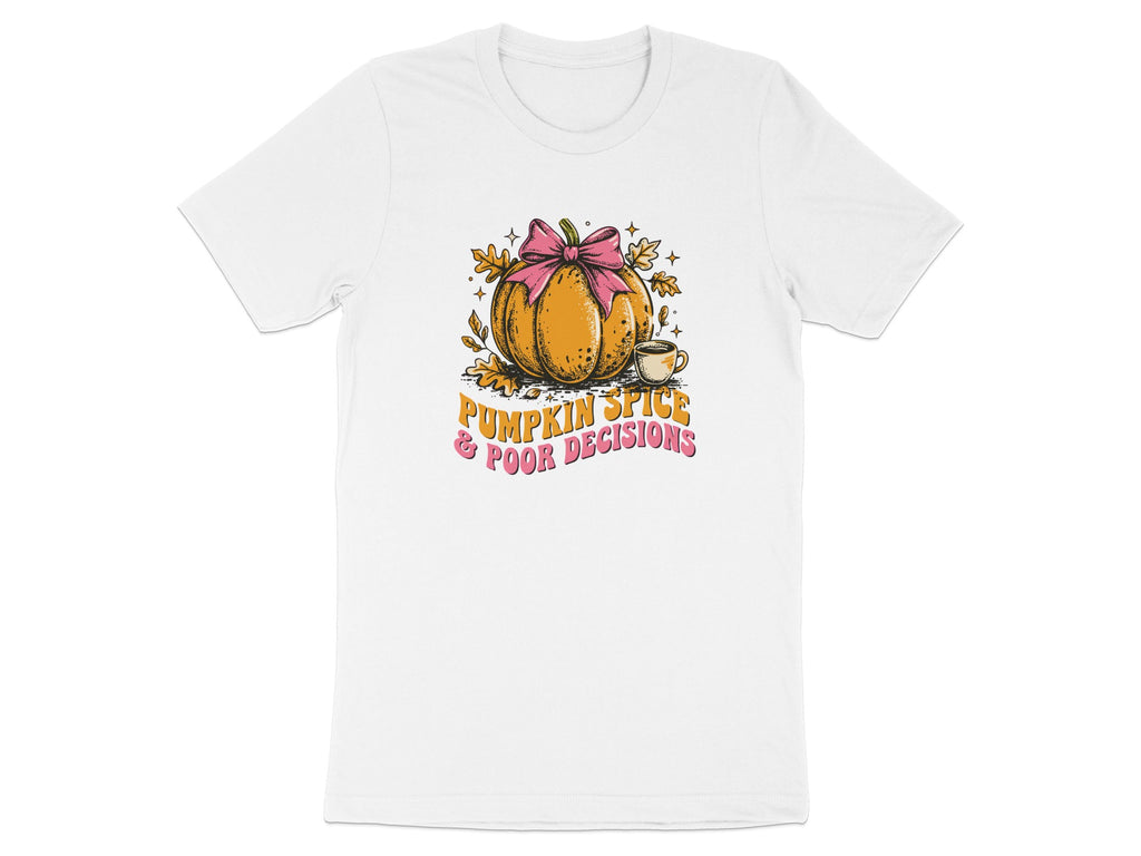 White t-shirt graphic with pumpkin, bow, coffee cup, and text "PUMPKIN SPICE & POOR DECISIONS".