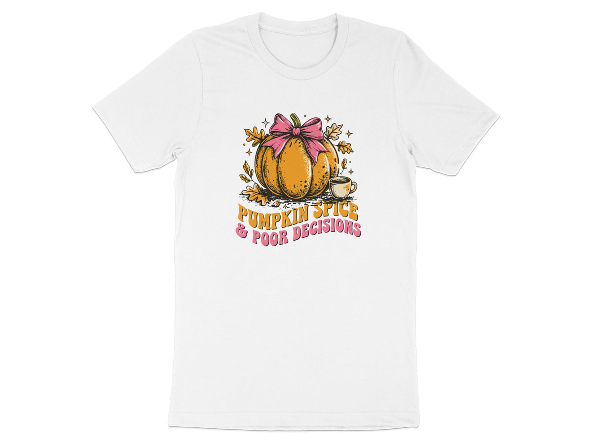 White t-shirt graphic with pumpkin, bow, coffee cup, and text "PUMPKIN SPICE & POOR DECISIONS".