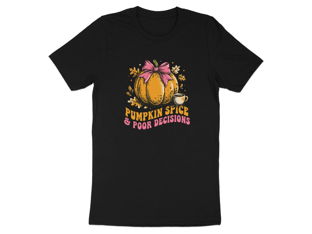 Black t-shirt with pumpkin, coffee, and text: Pumpkin Spice & Poor Decisions.