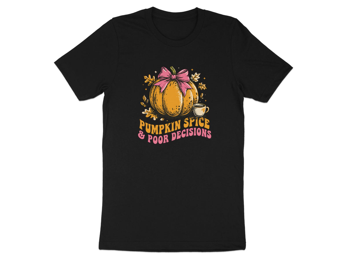 Black t-shirt with pumpkin, coffee, and text: Pumpkin Spice & Poor Decisions.